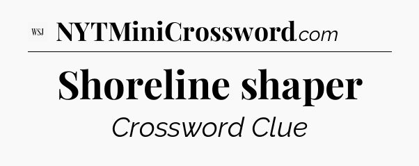 Shoreline shaper - WSJ Crossword