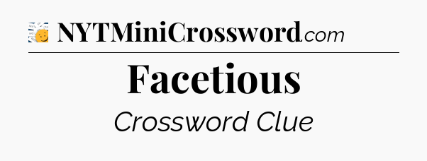 Facetious - 7 Little Words