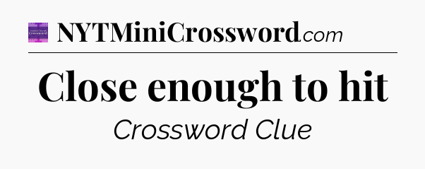 Close enough to hit - Thomas Joseph Crossword