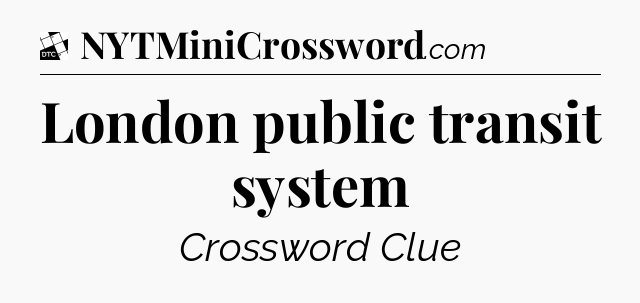 London public transit system - Daily Themed Classic Crossword