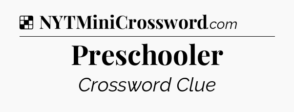Solution: Preschooler - NYT Crossword