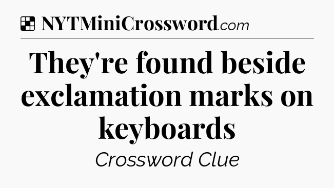 Solution: They're found beside exclamation marks on keyboards - NYT Crossword