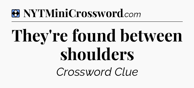 Solution: They're found between shoulders - NYT Mini Crossword