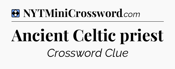 Solution: Ancient Celtic priest - NYT Mini Crossword