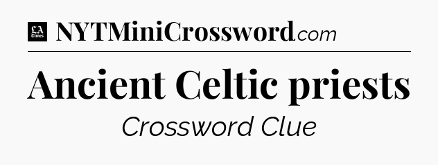 Ancient Celtic priests - LA Times Crossword