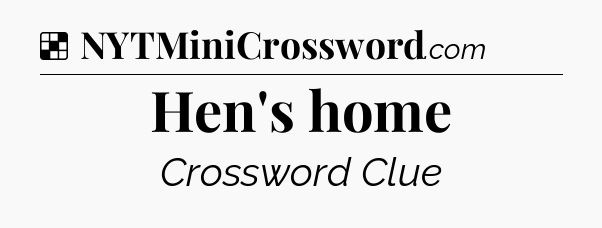 Solution: Hen's home - NYT Crossword