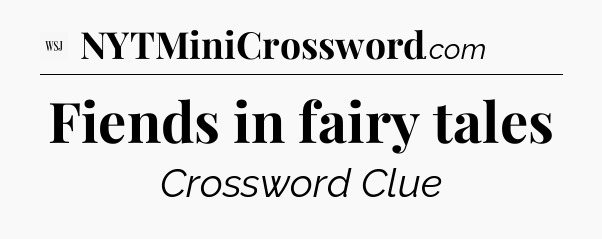 Fiends in fairy tales - WSJ Crossword