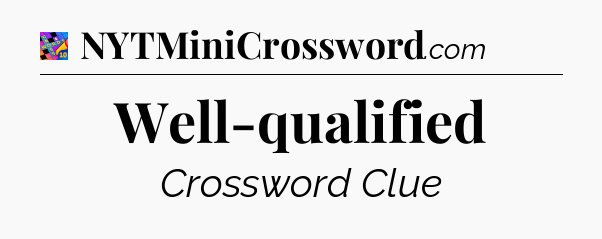 Well-qualified Crossword Clue