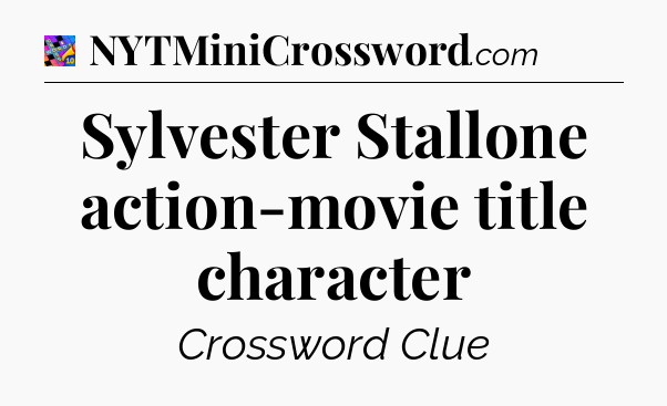 Sylvester Stallone action-movie title character Crossword Clue