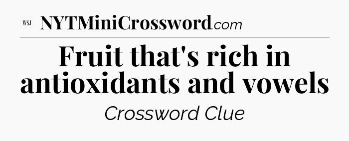 Fruit that's rich in antioxidants and vowels - WSJ Crossword