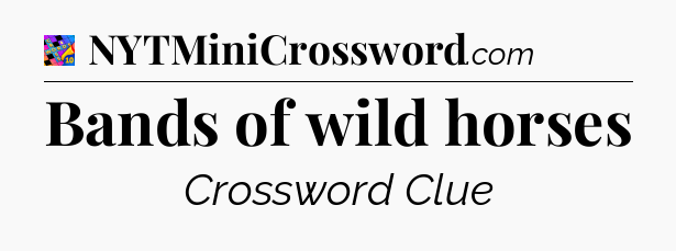 Bands of wild horses Crossword Clue