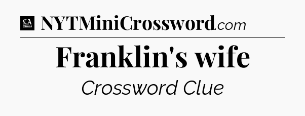 Franklin's wife - LA Times Crossword