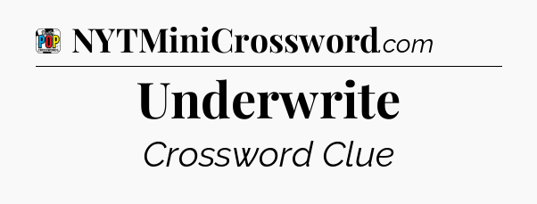 Underwrite Crossword Clue
