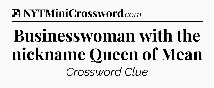 Solution: Businesswoman with the nickname Queen of Mean - NYT Crossword