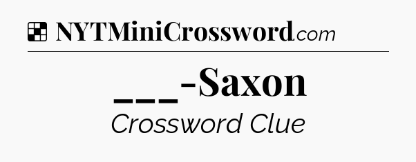 Solution: ___-Saxon - NYT Crossword