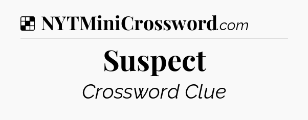 Solution: Suspect - NYT Crossword