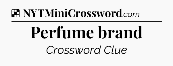 Solution: Perfume brand - NYT Crossword