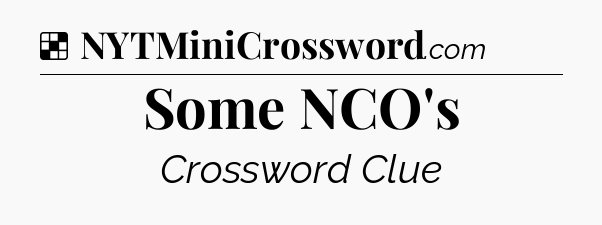 Solution: Some NCO's - NYT Crossword