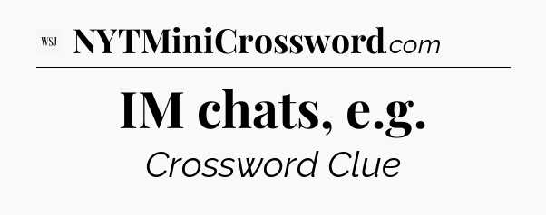 IM chats, e.g - WSJ Crossword