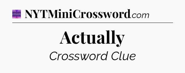 Actually - Thomas Joseph Crossword