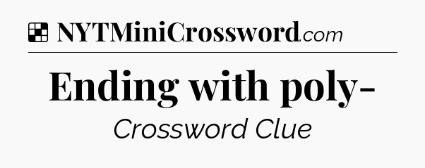Solution: Ending with poly- - NYT Crossword