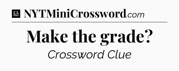 Make the grade - LA Times Crossword