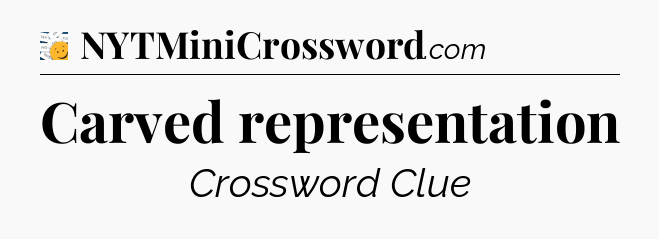 Carved representation - 7 Little Words