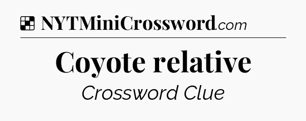 Solution: Coyote relative - NYT Crossword