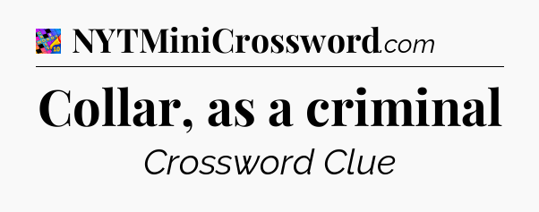 Collar, as a criminal Crossword Clue