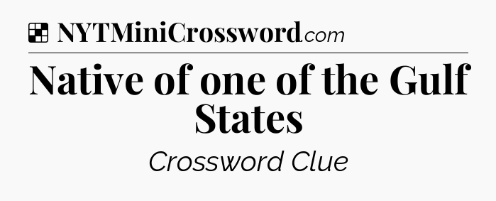 Solution: Native of one of the Gulf States - NYT Crossword