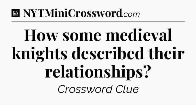 How some medieval knights described their relationships - LA Times Crossword