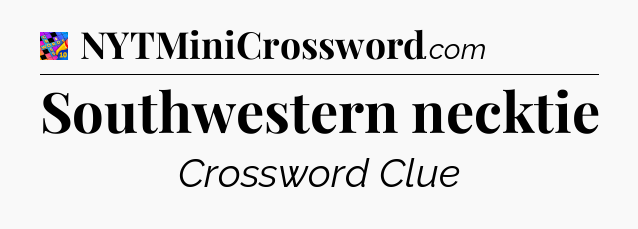 Southwestern necktie Crossword Clue