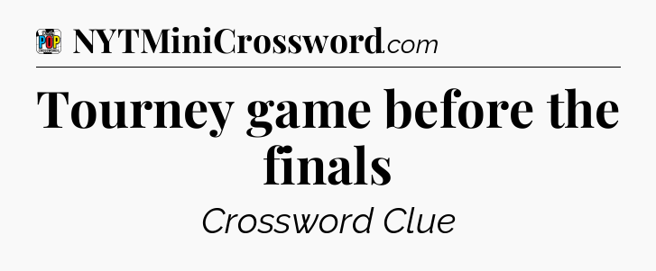 Tourney game before the finals Crossword Clue