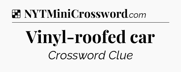 Solution: Vinyl-roofed car - NYT Crossword