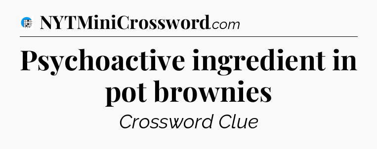 Psychoactive ingredient in pot brownies Crossword Clue