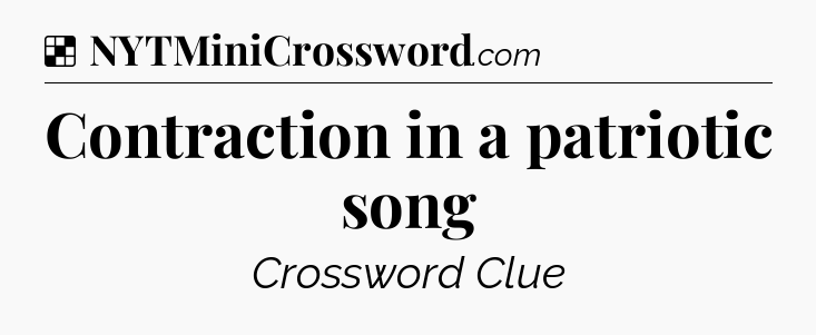Solution: Contraction in a patriotic song - NYT Crossword
