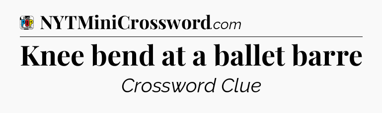 Knee bend at a ballet barre Crossword Clue