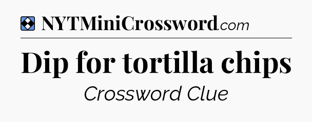 Solution: Dip for tortilla chips - NYT Mini Crossword