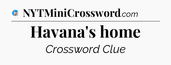Havana's home Crossword Clue