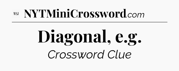 Diagonal, e.g - WSJ Crossword