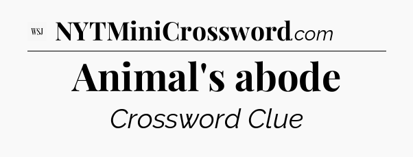 Animal's abode - WSJ Crossword