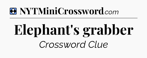 Solution: Elephant's grabber - NYT Mini Crossword