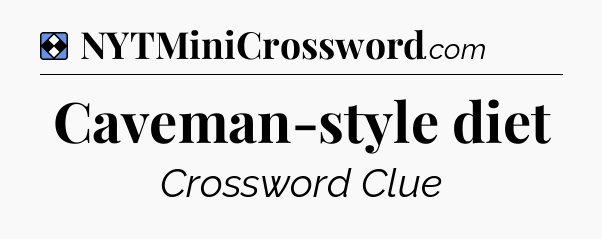 Solution: Caveman-style diet - NYT Mini Crossword