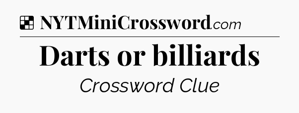 Solution: Darts or billiards - NYT Crossword