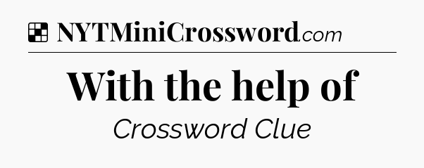 Solution: With the help of - NYT Crossword