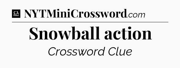 Snowball action - LA Times Crossword