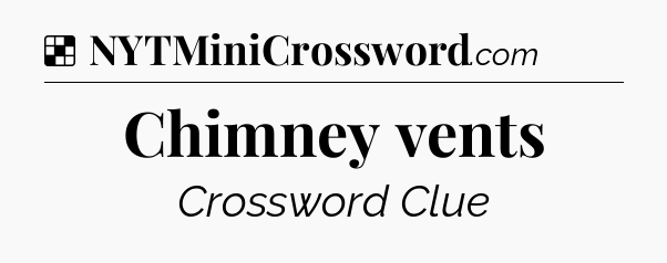 Solution: Chimney vents - NYT Crossword
