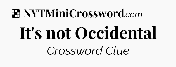 Solution: It's not Occidental - NYT Crossword