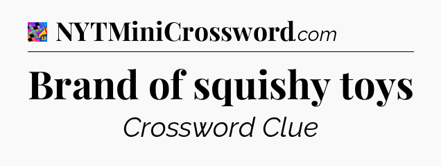 Brand of squishy toys Crossword Clue