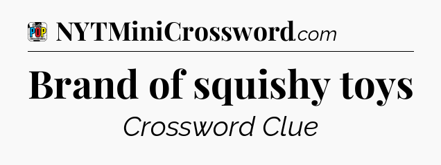 Brand of squishy toys Crossword Clue